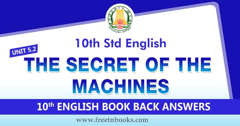10th Standard English Book Unit 5.2 Book Back Answers. Lesson THE SECRET OF THE MACHINES Answers