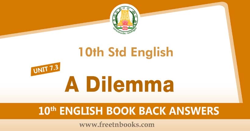 10th Standard English Book Unit 7.3 Book Back Answers. Lesson A Dilemma Answers
